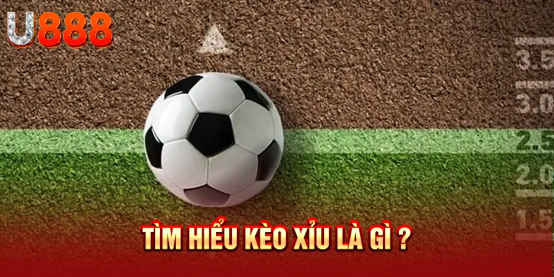 Tìm hiểu kèo xỉu là gì tại U888